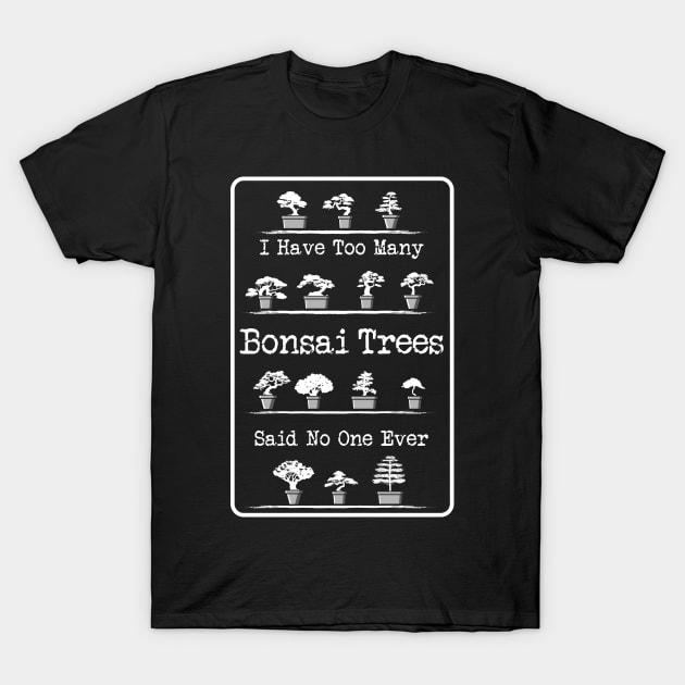 Too Many Bonsai Trees Gift T-Shirt by Delightful Designs